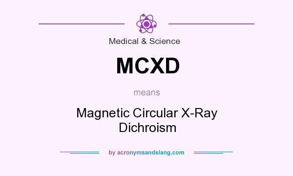 What does MCXD mean? It stands for Magnetic Circular X-Ray Dichroism