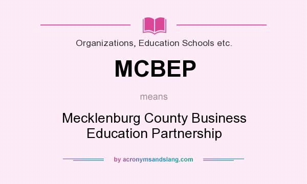 What does MCBEP mean? It stands for Mecklenburg County Business Education Partnership
