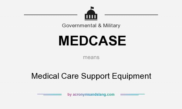 What does MEDCASE mean? It stands for Medical Care Support Equipment