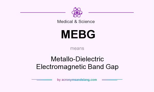 What does MEBG mean? It stands for Metallo-Dielectric Electromagnetic Band Gap