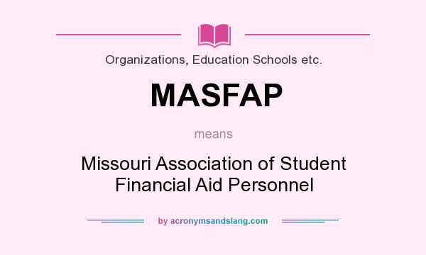 What does MASFAP mean? It stands for Missouri Association of Student Financial Aid Personnel