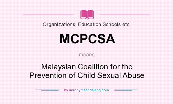 What does MCPCSA mean? It stands for Malaysian Coalition for the Prevention of Child Sexual Abuse
