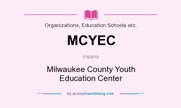 What does MCYEC mean? It stands for Milwaukee County Youth Education Center