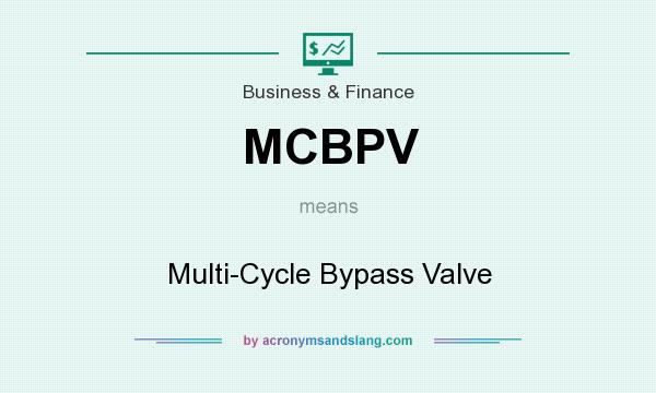 What does MCBPV mean? It stands for Multi-Cycle Bypass Valve