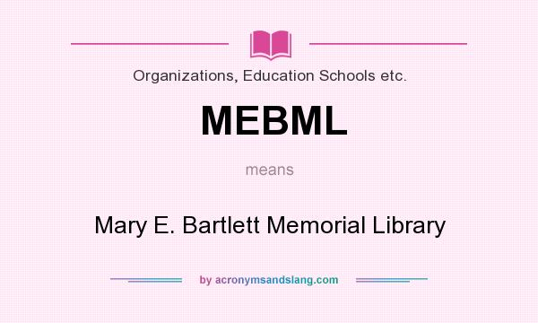 What does MEBML mean? It stands for Mary E. Bartlett Memorial Library