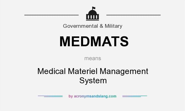 What does MEDMATS mean? It stands for Medical Materiel Management System