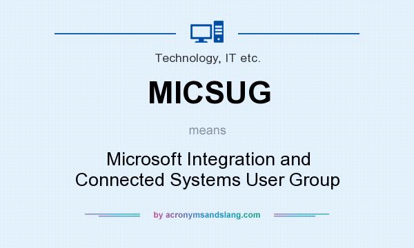What does MICSUG mean? It stands for Microsoft Integration and Connected Systems User Group