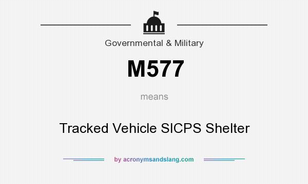 What does M577 mean? It stands for Tracked Vehicle SICPS Shelter