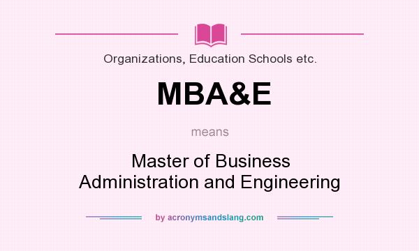 What does MBA&E mean? It stands for Master of Business Administration and Engineering