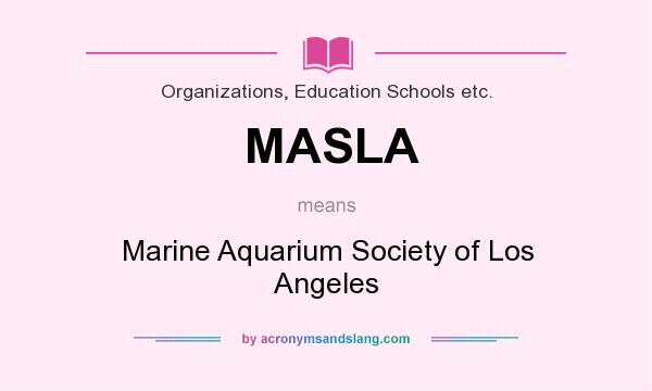 What does MASLA mean? It stands for Marine Aquarium Society of Los Angeles