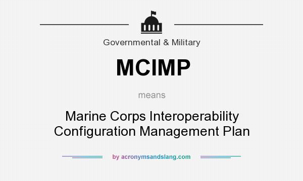 What does MCIMP mean? It stands for Marine Corps Interoperability Configuration Management Plan