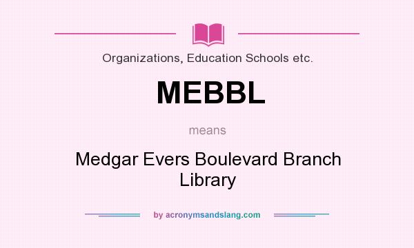 What does MEBBL mean? It stands for Medgar Evers Boulevard Branch Library