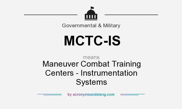 What does MCTC-IS mean? It stands for Maneuver Combat Training Centers - Instrumentation Systems