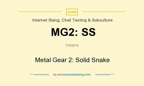 What does MG2: SS mean? It stands for Metal Gear 2: Solid Snake