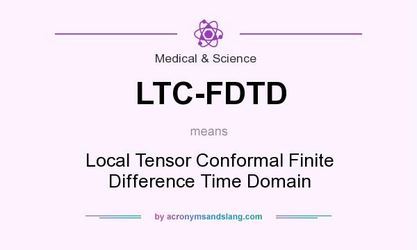 What does LTC-FDTD mean? It stands for Local Tensor Conformal Finite Difference Time Domain