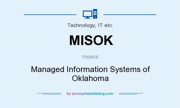 What does MISOK mean? It stands for Managed Information Systems of Oklahoma
