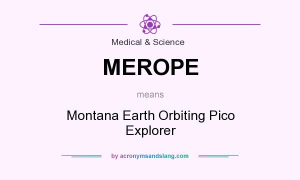 What does MEROPE mean? It stands for Montana Earth Orbiting Pico Explorer