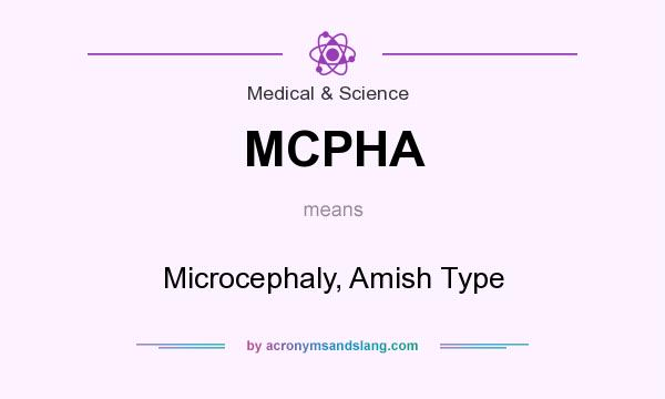 What does MCPHA mean? It stands for Microcephaly, Amish Type