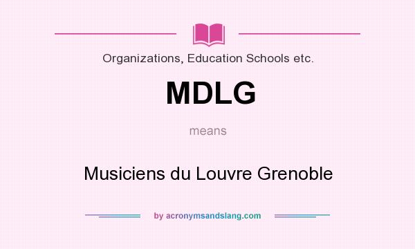 What does MDLG mean? It stands for Musiciens du Louvre Grenoble