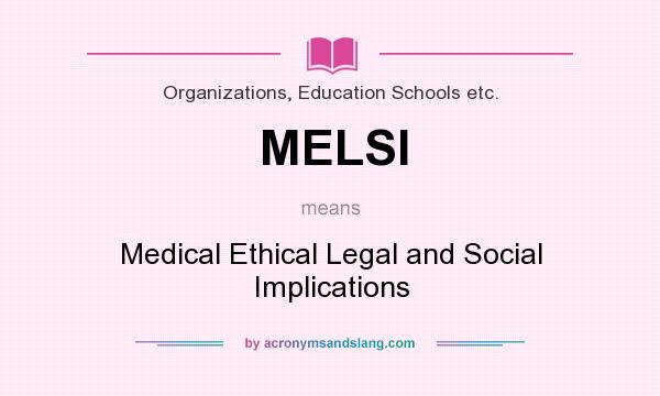 What does MELSI mean? It stands for Medical Ethical Legal and Social Implications