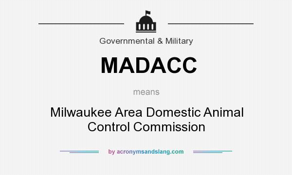 What does MADACC mean? It stands for Milwaukee Area Domestic Animal Control Commission