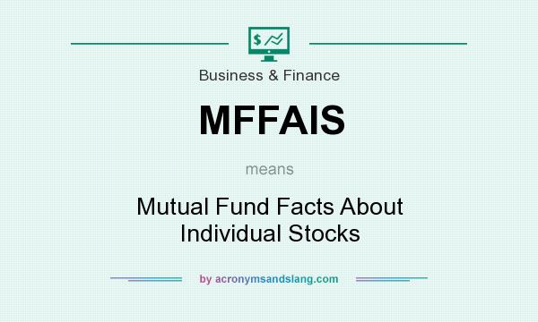 What does MFFAIS mean? It stands for Mutual Fund Facts About Individual Stocks