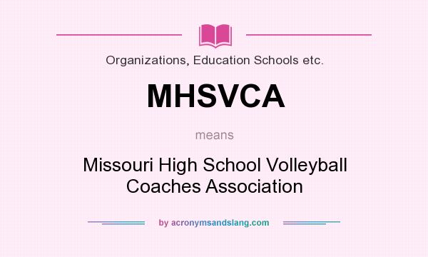What does MHSVCA mean? It stands for Missouri High School Volleyball Coaches Association