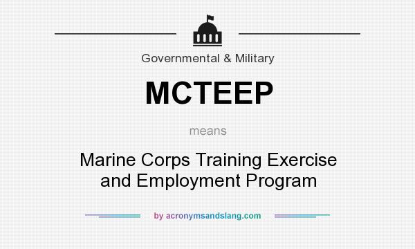 What does MCTEEP mean? It stands for Marine Corps Training Exercise and Employment Program