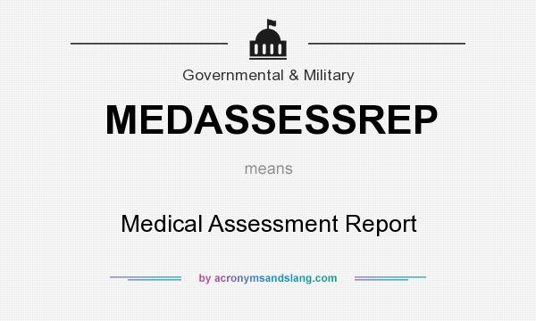 What does MEDASSESSREP mean? It stands for Medical Assessment Report