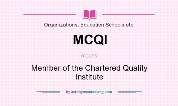 What does MCQI mean? It stands for Member of the Chartered Quality Institute