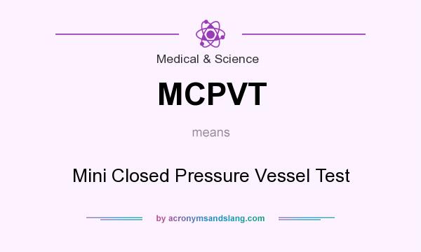 What does MCPVT mean? It stands for Mini Closed Pressure Vessel Test