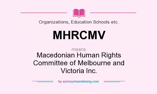 What does MHRCMV mean? It stands for Macedonian Human Rights Committee of Melbourne and Victoria Inc.