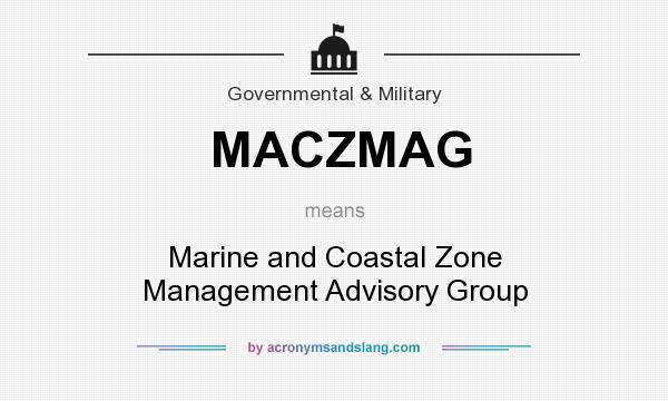 What does MACZMAG mean? It stands for Marine and Coastal Zone Management Advisory Group