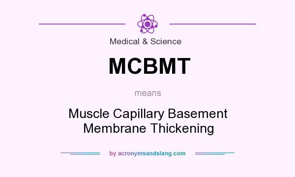 What does MCBMT mean? It stands for Muscle Capillary Basement Membrane Thickening