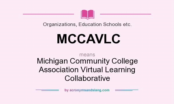 What does MCCAVLC mean? It stands for Michigan Community College Association Virtual Learning Collaborative
