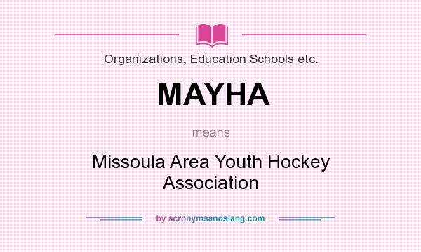What does MAYHA mean? It stands for Missoula Area Youth Hockey Association