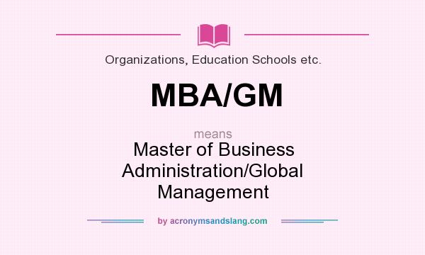 What does MBA/GM mean? It stands for Master of Business Administration/Global Management