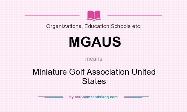 What does MGAUS mean? It stands for Miniature Golf Association United States