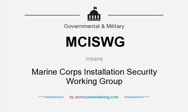 What does MCISWG mean? It stands for Marine Corps Installation Security Working Group