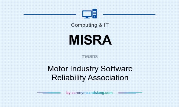 What does MISRA mean? It stands for Motor Industry Software Reliability Association