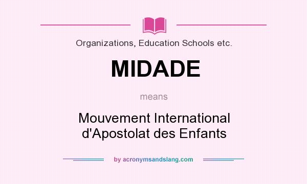 What does MIDADE mean? It stands for Mouvement International d`Apostolat des Enfants