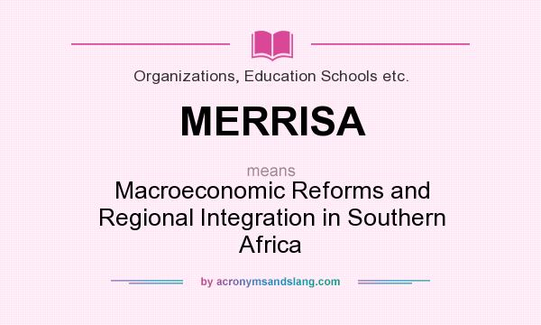 What does MERRISA mean? It stands for Macroeconomic Reforms and Regional Integration in Southern Africa