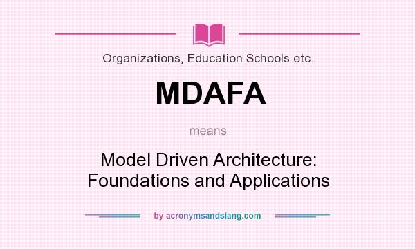 What does MDAFA mean? It stands for Model Driven Architecture: Foundations and Applications