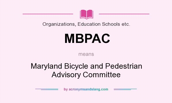 What does MBPAC mean? It stands for Maryland Bicycle and Pedestrian Advisory Committee