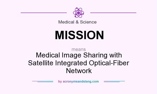 What does MISSION mean? It stands for Medical Image Sharing with Satellite Integrated Optical-Fiber Network