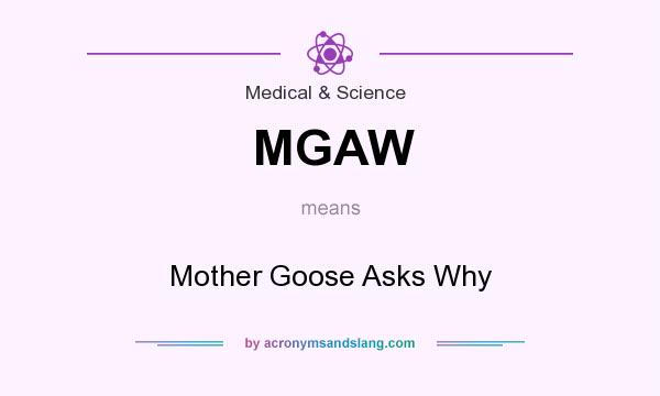 What does MGAW mean? It stands for Mother Goose Asks Why