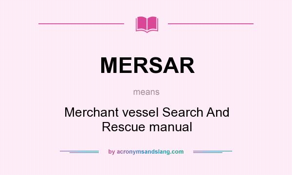 What does MERSAR mean? It stands for Merchant vessel Search And Rescue manual