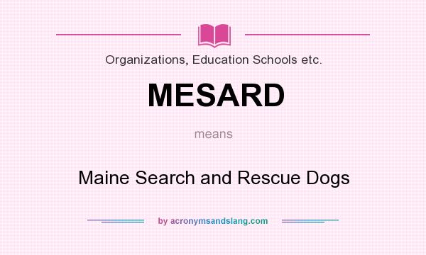 What does MESARD mean? It stands for Maine Search and Rescue Dogs