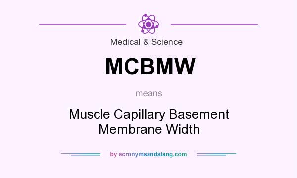 What does MCBMW mean? It stands for Muscle Capillary Basement Membrane Width