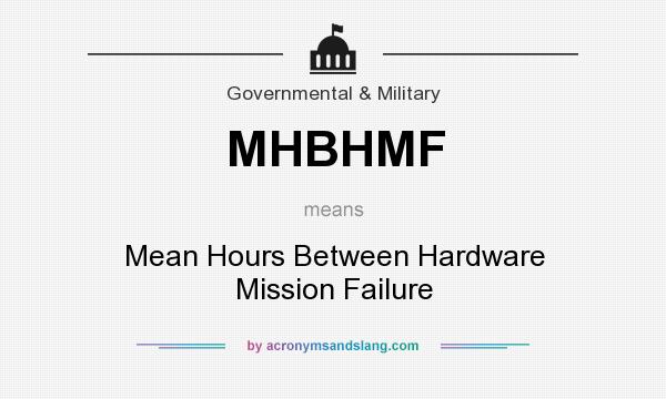 What does MHBHMF mean? It stands for Mean Hours Between Hardware Mission Failure